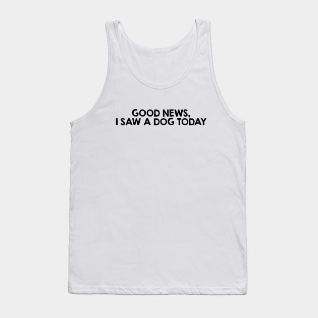 Good news, I saw a dog today Tank Top by liviala